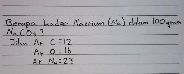 Berapa kadar Natrium (mathrm(Na)_(mathrm(a))) dalam 100 mathrm(gram) mathrm(NaCO)_(3) ? Jika A_(r) C=12 A_(r) O=16 A_(r) N_(a)=23