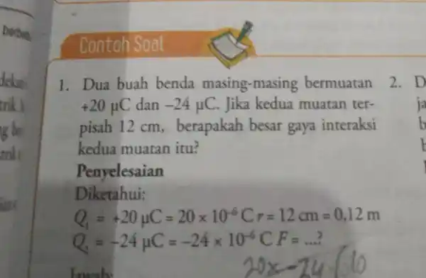 berbed. ians Contoh Soal 1. Dua buah benda masing -masing bermuatan +20mu C dan -24mu C Jika kedua muatan ter- pisah 12 cm ,