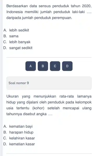 Berdasarkan data sensus penduduk tahun 2020, Indonesia memiliki jumlah penduduk laki-laki __ daripada jumlah penduduk perempuan. A. lebih sedikit B. sama C. lebih banyak