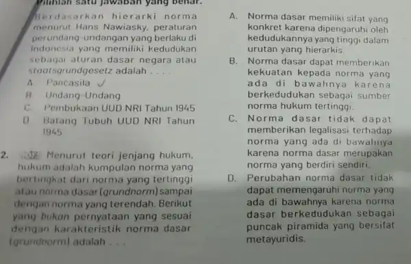 Berdasarkan hierarki norma menurut Hans Nawiasky peraturan perundang -undangan yang berlaku di Indonesia yang memiliki kedudukan sebagai aturan dasar negara atau staa sgrundgesetz adalah