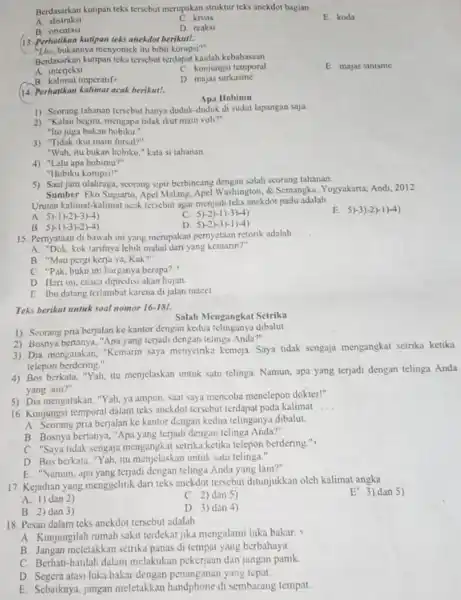 Berdasarkan kutipan teks tersebut merupakan struktur teks anckdot bagian __ E. koda A abstraksi C. knsis B. orientasi D. reaksi 13. Perhatikan kutipan teks