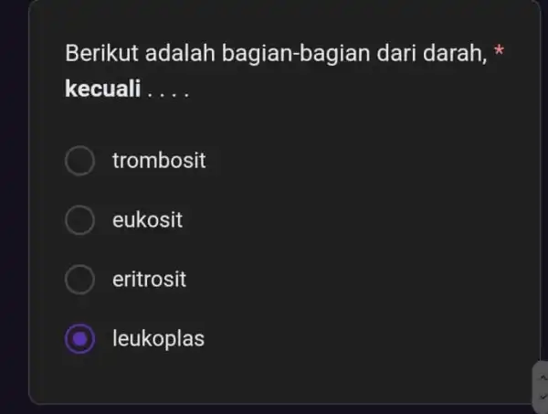 Berikut adalah bagian-bagian dari darah, kecuali __ trombosit eukosit eritrosit C leukoplas