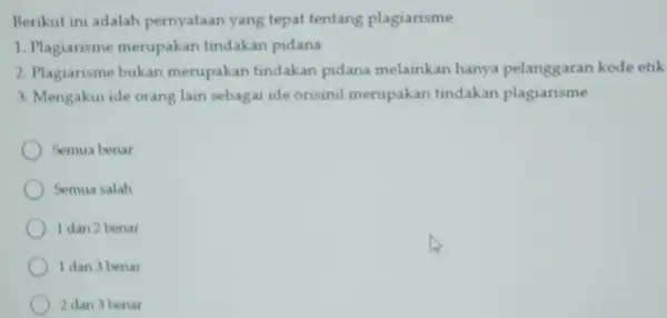 Berikut ini adalah pernyataan yang tepat tentang plagiarisme 1. Plagiarisme merupakan tindakan pidana 2. Plagiarisme bukan merupakan tindakan pidana melainkan hanya pelanggaran kode etik