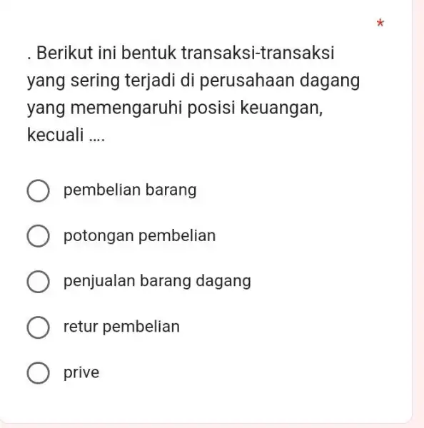 . Berikut ini bentuk transaksi-transaksi yang sering terjadi di perusahao in dagang yang memengaruhi posisi keuangan, kecuali __ pembelian barang potongan pembelian penjualan barang