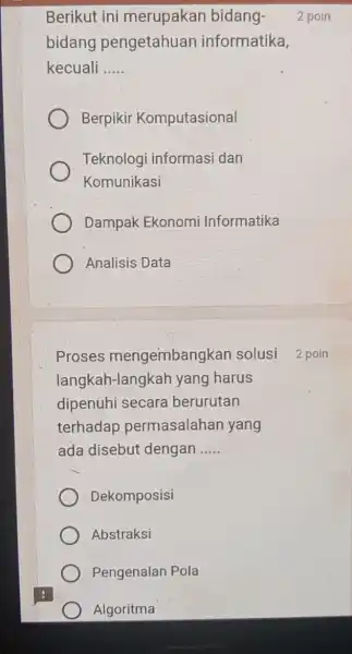 Berikut ini merupakan bidang- bidang pengetahuan informatika, kecuali __ Berpikir Komputasional Teknologi informasi dan Komunikasi Dampak Ekonomi Informatika Analisis Data Proses mengembangkan solusi 2