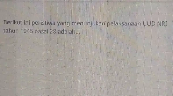 Berikut ini peristiwa yang menunjukan pelaksanaan UUD NRI tahun 1945 pasal 28 adalah __