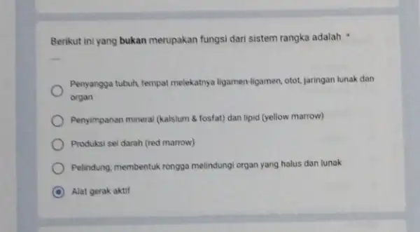 Berikut ini yang bukan merupakan fungsi dari sistem rangka adalah __ Penyangga tubuh, tempat melekatnya ligamen-ligamen, otot, Jaringan lunak dan organ Penyimpanan mineral (kalsium