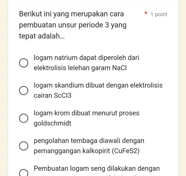 Berikut ini yang merupakan cara pembuatan unsur periode 3 yang tepat adalah __ logam natrium dapat diperoleh dari elektrolisis lelehan garam NaCl logam skandium