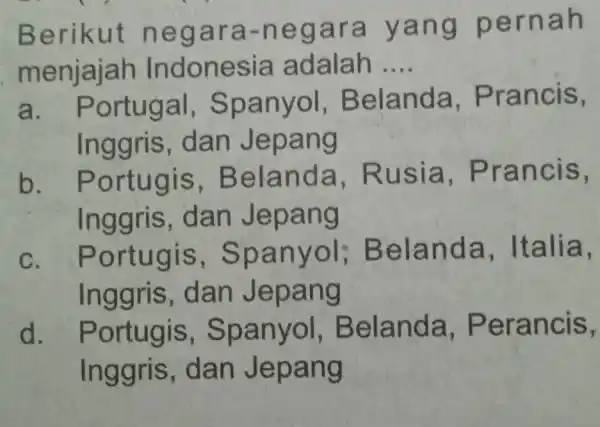 Berikut nega ra-n egar a yan g per nah menjajah Indonesia adalah .... __ a. P Be an da, Pr anci S, lngg ng