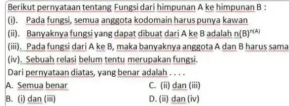 Berikut pernyataan tentang Fungsi dari himpunan Ake himpunan B : (i). Pada fungsi, semua anggota kodomain harus punya kawan (ii). Banyaknya fungsiyang dapat dibuat