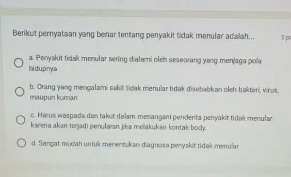 Berikut pernyataan yang benar tentang penyakit tidak menular adalah __ 5 po a. Penyakit tidak menular sering dialami oleh seseorang yang menjaga pola hidupnya