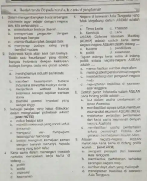 A. Berilah tanda (O) pada huruf a, b, c ataud yang benarl 1. Dalam mengembangkan budaya bangsa Indonesia agar sejajar dengan negara lain, kita