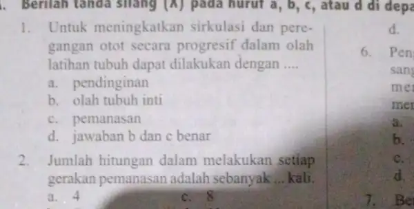 . Berilah tanda silang (A) pada hurut a , b, c, atau d di depa 1. Untuk meningkatkan sirkulasi dan pere- gangan otot secara