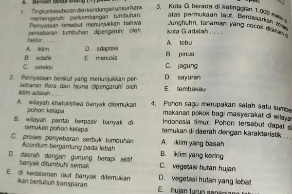 A. Berilah tanda silang a) pood 1. Tingkatkesub randan kandunganunsurhara memengaruh perkembangan tumbuhan. Pernyataan tersebut menunjukkan bahwa persebaran tumbuhan oleh faktor __ A. iklim