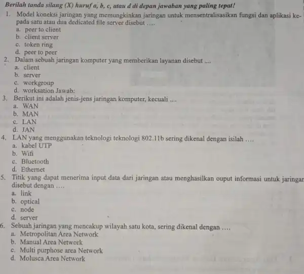 Berilah tanda silang (X) huruf a, b, c, atau d di depan jawaban yang paling tepat! 1. Model koneksi jaringan yang memungkinkan jaringan untuk