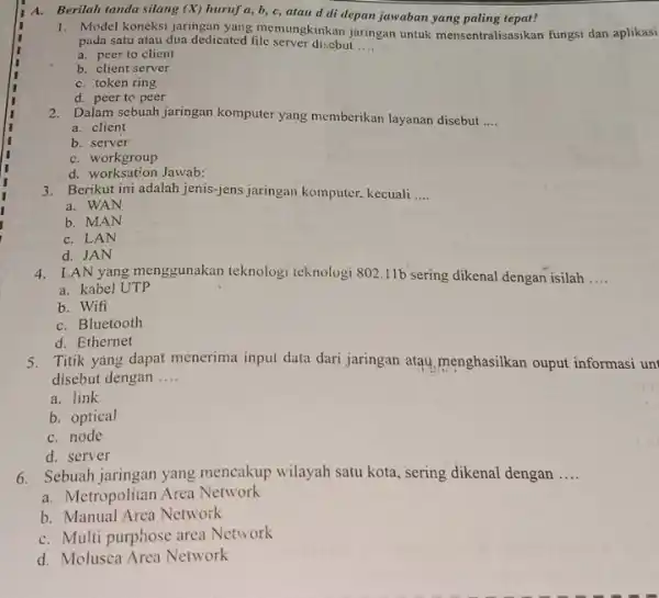 A. Berilah tanda silang (X) huruf a, b, c, atau d di depan jawaban yang paling tepat! 1. Model koneksi jaringan yang memungkinkan jaringan