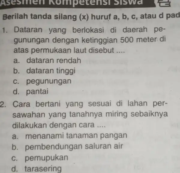 Berilah tanda silang (x) huruf a b, c, atau d pad 1. Dataran yang berlokasi di daerah pe- gunungan dengan ketinggian 500 meter: di