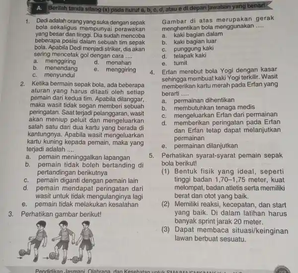 A. Berilah tanda silang (x) pada huruf a b, c, d, atau edi depan jawaban yang benart 1. Dedi adalah orang yang suka dengan