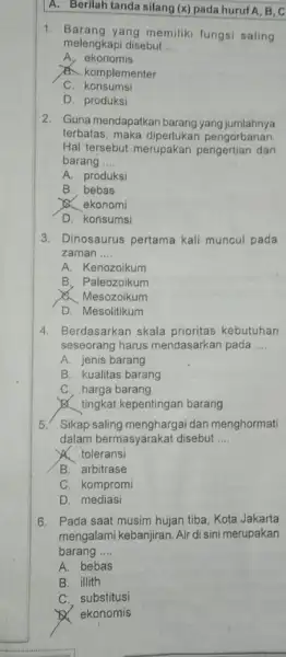 A. Berilah tanda silang (x) pada huruf A, B, C 1. Barang yang memiliki fungsi saling melengkapi disebut __ A, ekonomis B. komplementer C.