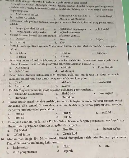 Berilah tanda silang (x)huruf a, b, c, d atau e pada jawaban yang benar! 1.Kebangkitan Daulah Abbasiyah dimulai dengan gerakan dimulai dengan gerakan-gerakan perlawanan