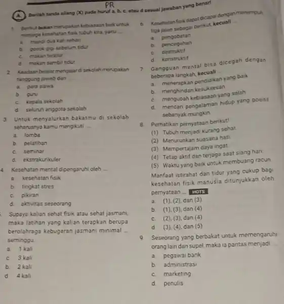 Berilah tanda silang x pada huruf a, b, c,atau d sesual jawaban yang benar! 1 Berikut bukan merupakan kebasaan baik untuk menjaga kesehatan fisik