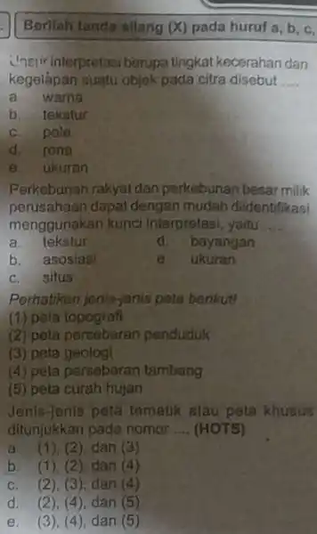 Berilah tandu silang (X) pada hurufa,b,c insi interpretas berupa tingkat kecera han dan kegelapan suatu objok pada citra disebut __ a warna b. tekstur