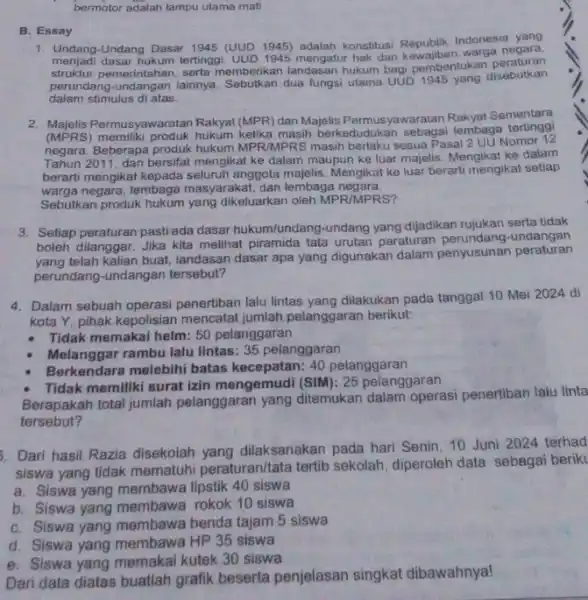 bermotor adalah lampu utama mati B. Essay 1. Undang-Undang Dasar 1945 (UUD 1945) adalah konstitusi Republik Indonesia yang menjadi dasar UUD warga negara, hukum