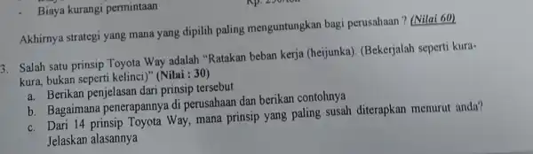 Biaya kurangi permintaan Akhirnya strategi yang mana yang dipilih paling menguntungkan bagi perusahaan?(Nilai 60) 3. Salah satu prinsip Toyota Way adalah "Ratakan beban kerja