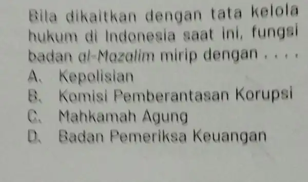 Bila dik aitkan deng an ta ta kelola hukum di Indon esia sa at ini, fun get bada n al-Ma zalim mirip deng an