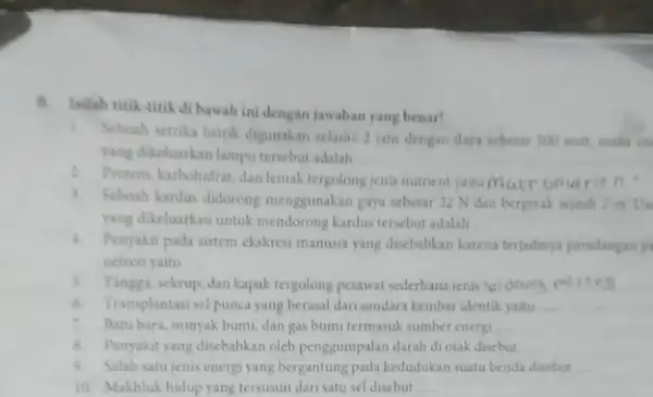 bilah titik-titik di bawah ini dengan jawaban yang benar! 1. Sebuah setrika listrik digunakan selami 2 jam dengan daya sebesar 500 wait make en