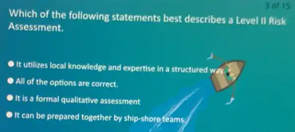 Bof 15 Which of the following statements best describes a Level II Risk Assessment. It utilizes local knowledge and expertise in a structured way.