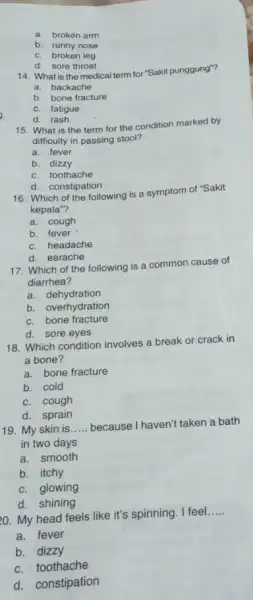 a. broken arm b. runny nose c. broken leg d. sore throat 14. What is the medical term for "Sakit punggung"? a. backache b.