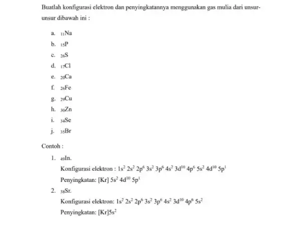 Buatlah konfigurasi elektron dan penyingkatannya menggunakan gas mulia dari unsur- unsur dibawah ini : a. (}_{11)Na b. (}_{15)P C. 26S d. (}_{17)Cl e. (}_{20)Ca