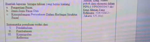 Buatlah laporan berupa tulisan yang berisi tentang a. Pengertian Pasar. b. Jenis-Jenis Pasar Dan c. Keseimbangan Perusahaan Dalam Berbagai Struktur Pasar Sistematika penulisan terdiri