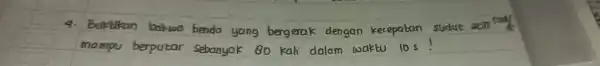 Buktikan babwo bendo yang beng erak dengan kecepatan sudut 2011 rad/s mampu berputar sebanyak 80 kali dalam waktu 10