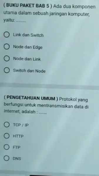 ( BUKU PAKET BAB 5) Ada dua komponen utama dalam sebuah jaringan komputer, yaitu: __ Link dan Switch Node dan Edge Node dan Link