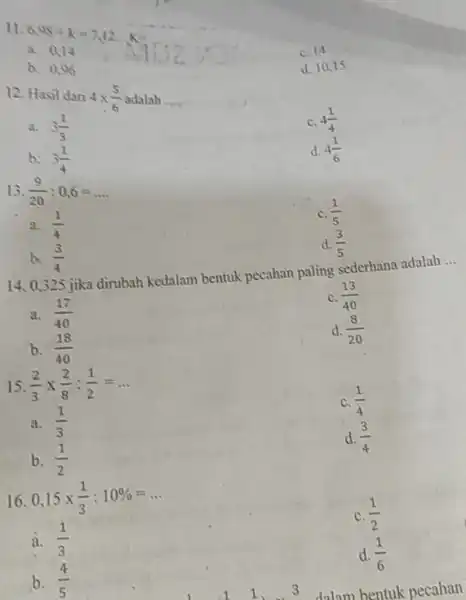 C. 14 a. 0,14 d. 10,15 b. 0.96 12. Hasil dari 4times (5)/(6) adalah __ C. 4(1)/(4) 3. 3(1)/(3) d. 4(1)/(6) b: 3(1)/(4) 13.