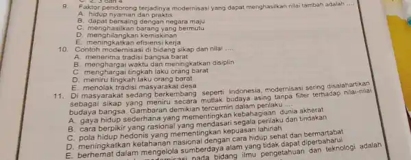 C. 2, 3 dân 4 9.Faktor pendorong terjadinya modernisasi yang dapat menghasilkan nilai tambah adalah __ A. hidup nyaman dan praktis B. dapat bersaing