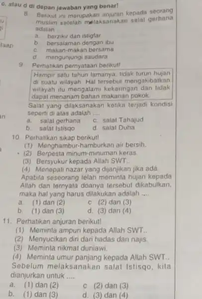 c, atau d di depan jawaban yang benar! 8. Berikut ini merupakan kepada seorang muslim setelah melaksanakan salat gerhana adalah __ a. berzikir dan