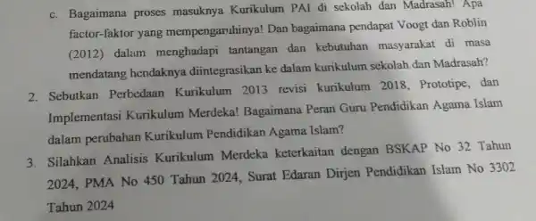 c. Bagaimana proses masuknya Kurikulum PAI di sekolah dan Madrasah! Apa factor-faktor yang mempengaruhinya! Dan bagaimana pendapat Voogt dan Roblin (2012) dalam menghadapi tantangan