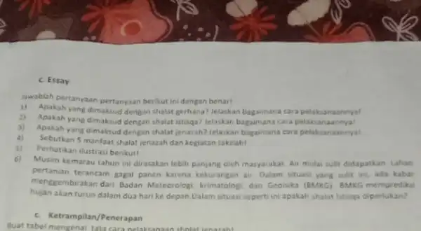 C. Essay inwablah pertanyaan-pertanyan berikut ini dengan benar! 1) Apakah yang dimaksud dengan shalat gerhana? Jelaskan bagaimana cara pelaksanaannya! 2) Apakah yang dimaksud dengan