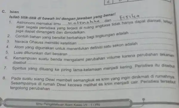 C. Isian __ 1.Astronomi memakai ilmu.Matema hika dan ....... hanya dapat tetapi agar segala peristiwa yang __ di ruang angkasa juga dapat dimengerti dan