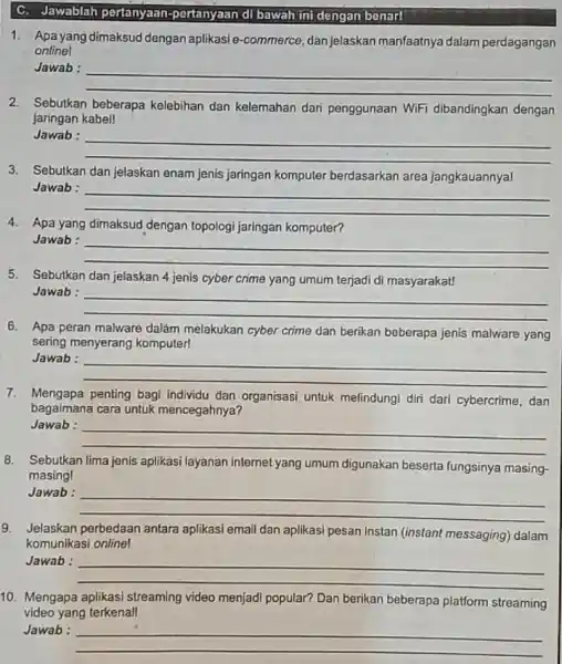 C. Jawablah pertanyaan -portanyaan di bawah ini dengan benar! 1. Apa yang dimaksud dengan aplikasi e-commerce ,dan jelaskan manfaatnya dalam perdagangan onlinel Jawab: __