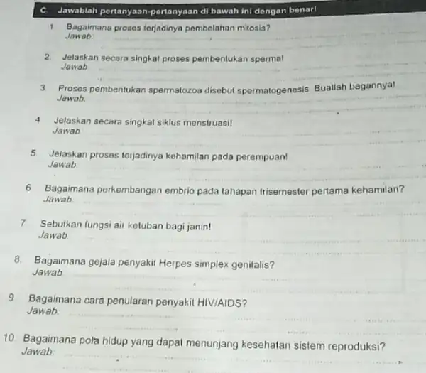 C. Jawablah pertanyaan-portanyaan di bawah ini dengan benarl 1 Bagaimana Jawab __ 2 Jelaskan Jawab __ 3 Proses pembentukan spermatozoa disebut spermatogenesis. Buallah bagannya!