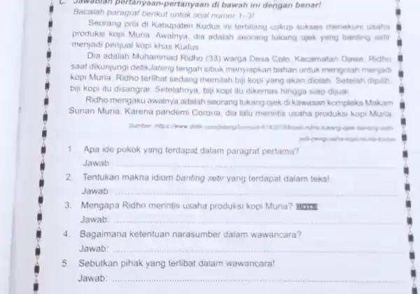 C. Jawablan pertanyaan -pertanyaan di bawah ini dengan benar! Bacalah paragraf berikut untuk soal nomor 1-31 Seorang pria di Kabupaten Kudus ini terbilang cukup