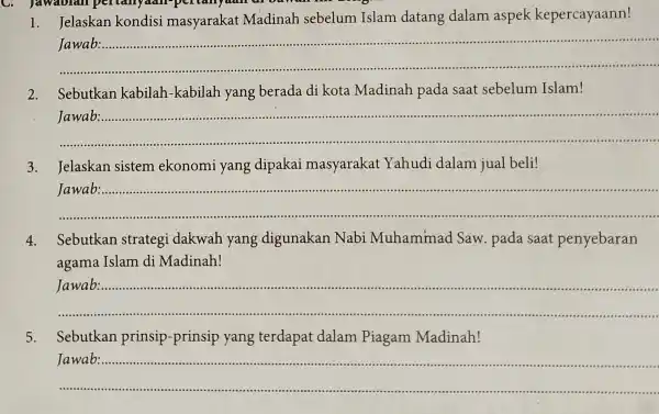 C. Jawablan pertanyaan 1. Jelaskan kondisi masyarakat Madinah sebelum Islam datang dalam aspek kepercayaann! __ Jawab:..... Sebutkan kabilah -kabilah yang berada di kota Madinah