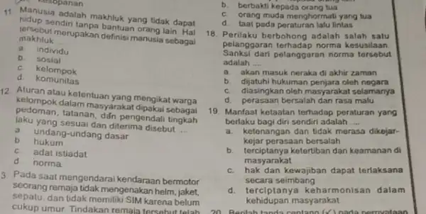 C. kesopanan 11. Manusia adalah makhluk yang tidak dapat Sendin tanpa bantuan orang lain. Fal makhluk __ merupakan definisi manusia sebagai a. individu b.