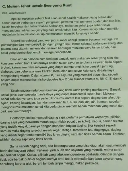 C. Makan Sehat untuk Jiwa yang Kuat Oleh: Wida Kurniasih Apa itu makanan sehat?Makanan sehat adalah makanan yang bebas dari bahan-bahan berbahaya seperti pengawet,