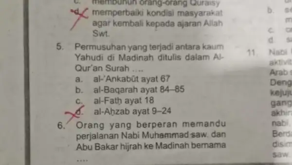 C. membunuh orang-orang Quraisy memperbaiki kondisi masyarakat agar kembali kepada ajaran Allah Swt. 5. Permusuhan yang terjadi antara kaum Yahudi di Madinah ditulis dalam