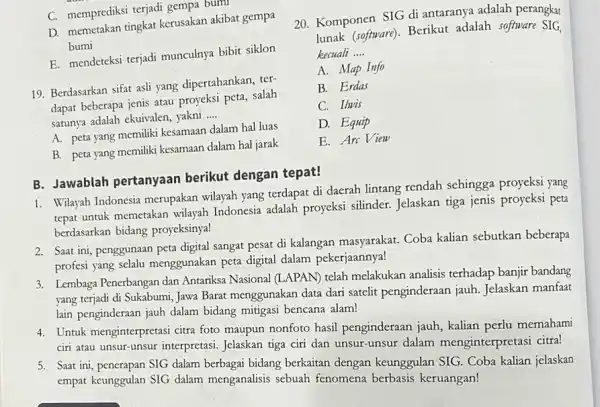 C. memprediksi terjadi gempa bumi D. memetakan tingkat kerusakan akibat gempa bumi E. mendeteksi terjadi munculnya bibit siklon 19. Berdasarkan sifat asli yang dipertahankan,